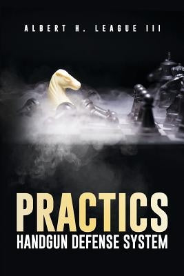 Practics: Handgun Defense System by League, Albert H., III