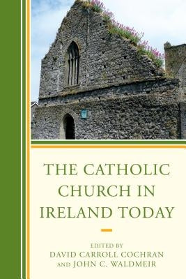 The Catholic Church in Ireland Today by Cochran, David Carroll