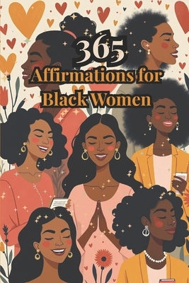 365 Affirmations for Black Women: A Year of Healing, Encouragement & Reflective Prompts for Self-Empowerment by Selwyn, Aira Wynn