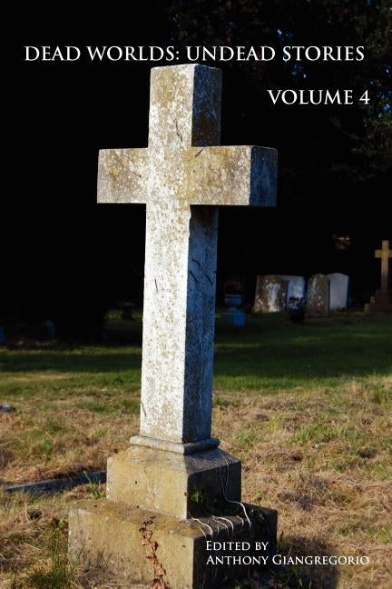 Dead Worlds: Undead Stories, Volume 4 by Giangregorio, Anthony