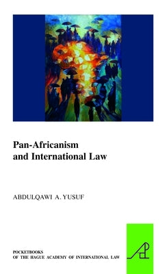 Pan-Africanism and International Law by Yusuf, Abdulqawi A.