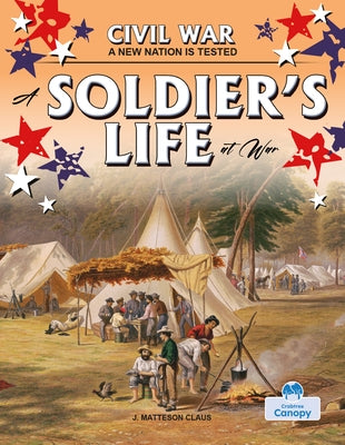 A Soldier's Life at War by Claus, J. Matteson