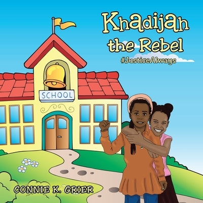 Khadijah the Rebel: #Justicealways by Grier, Connie K.