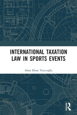 International Taxation Law in Sports Events by Efsun Yazıcıoğlu, Alara