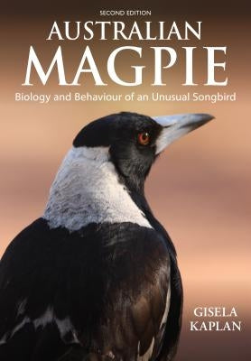 Australian Magpie: Biology and Behaviour of an Unusual Songbird by Kaplan, Gisela