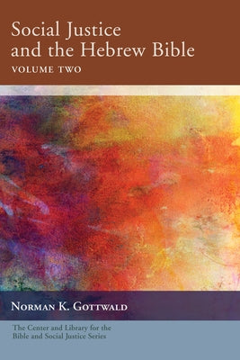 Social Justice and the Hebrew Bible, Volume Two by Gottwald, Norman K.