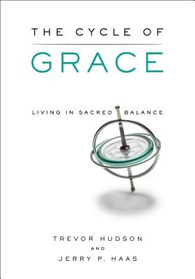 The Cycle of Grace: Living in Sacred Balance by Hudson, Trevor