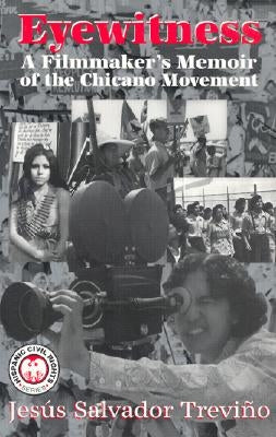 Eyewitness: A Filmmaker's Memoir of the Chicano Movement by Trevino, Jesus Salvador