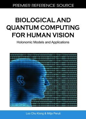 Biological and Quantum Computing for Human Vision: Holonomic Models and Applications by Perus, Mitja