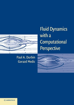 Fluid Dynamics with a Computational Perspective by Durbin, Paul A.
