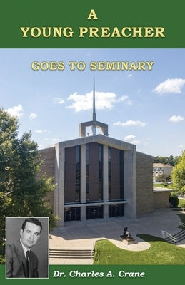 A Young Preacher Goes to Seminary by Crane, Charles