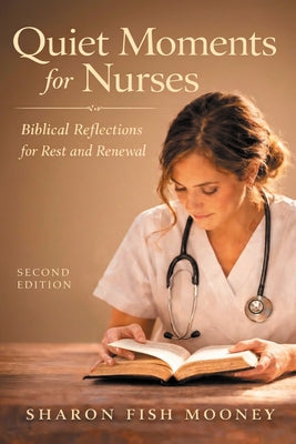 Quiet Moments for Nurses, 2nd Edition (PDF): Biblical Reflections for Rest and Renewal by Mooney, Sharon Fish
