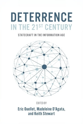Deterrence in the 21st Century: Statecraft in the Information Age by Ouellet, Eric