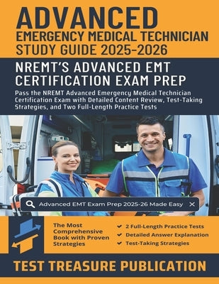 Advanced EMT Exam Study Guide 2025-2026: Pass the NREMT Advanced Emergency Medical Technician Certification Exam with Detailed Content Review, Test-Ta by Publication, Test Treasure
