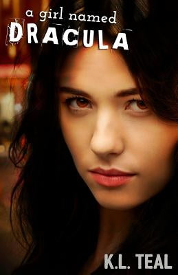 A Girl Named Dracula by Teal, K. L.