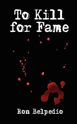 To Kill for Fame by Belpedio, Ron