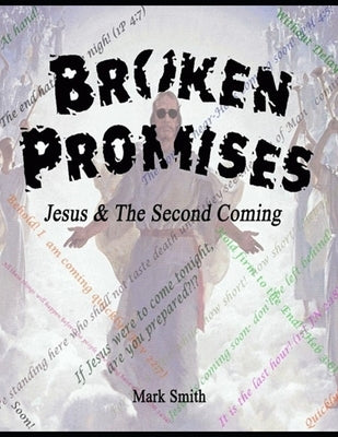 Broken Promises: Jesus & The Second Coming by Smith, Mark A.