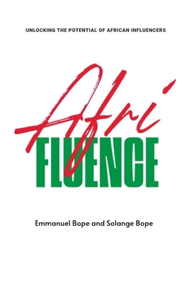 Afrifluence: Unlocking the Potential of African Influencers by Bope, Emmanuel