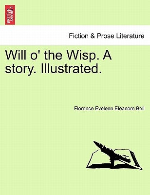 Will O' the Wisp. a Story. Illustrated. by Bell, Florence Eveleen Eleanore