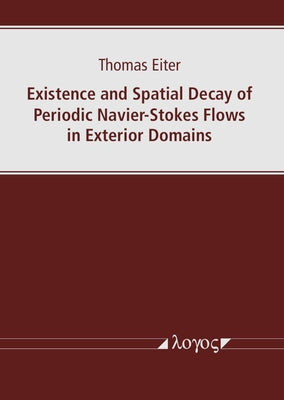Existence and Spatial Decay of Periodic Navier-Stokes Flows in Exterior Domains by Eiter, Thomas
