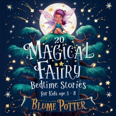 20 Magical Fairy Bedtime Stories For Age 3 - 8 by Potter, Blume