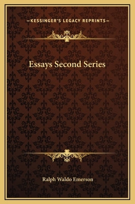 Essays Second Series by Emerson, Ralph Waldo