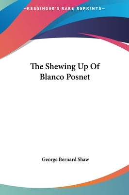 The Shewing Up Of Blanco Posnet by Shaw, George Bernard