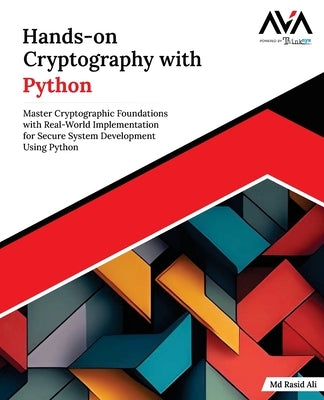 Hands-on Cryptography with Python: Master Cryptographic Foundations with Real-World Implementation for Secure System Development Using Python (English by Ali, Rasid