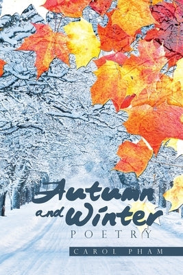 Autumn and Winter Poetry by Pham, Carol