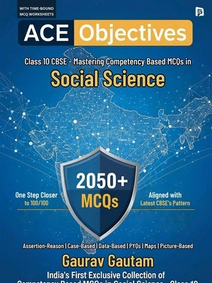 Ace Objectives - Class 10 CBSE: Mastering Competency-Based MCQs in Social Science by Gautam, Gaurav