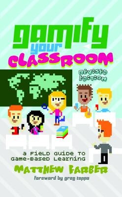 Gamify Your Classroom: A Field Guide to Game-Based Learning - Revised Edition by Lankshear, Colin