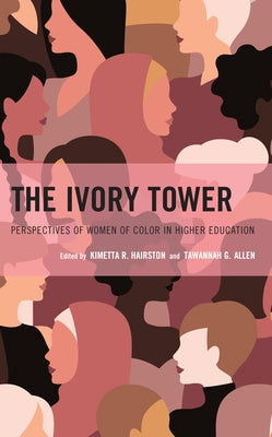 The Ivory Tower: Perspectives of Women of Color in Higher Education by Hairston, Kimetta R.