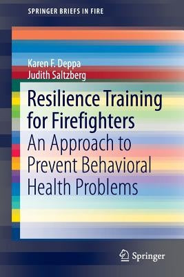 Resilience Training for Firefighters: An Approach to Prevent Behavioral Health Problems by Deppa, Karen F.