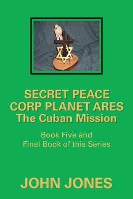 The Cuban Mission: Book Five and Final Book of This Series by Jones, John
