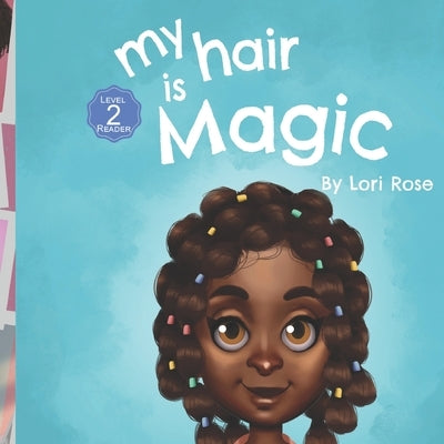 My Hair is Magic: black girls hair books by Rose, Lori