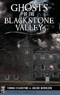 Ghosts of the Blackstone Valley by D'Agostino, Thomas