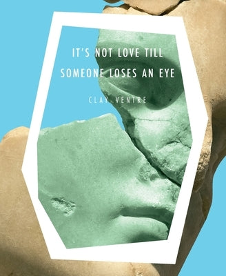 It's Not Love till Someone Loses an Eye by Ventre, Clay