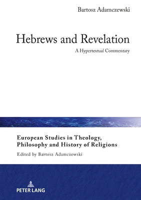Hebrews and Revelation: A Hypertextual Commentary by Adamczewski, Bartosz