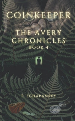 Coinkeeper: The Avery Chronicles - Book 4 by Schapansky, Teresa