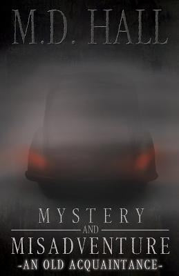 Mystery and Misadventure - An Old Acquaintance by Hall, M. D.
