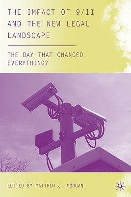 The Impact of 9/11 and the New Legal Landscape: The Day That Changed Everything? by Morgan, M.