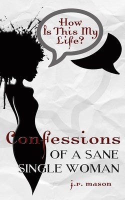 Confessions of a Sane Single Woman by Mason, J. R.