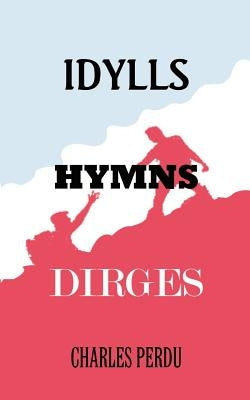 Idylls Hymns Dirges by Perdu, Charles