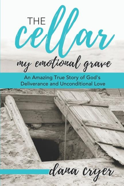 The Cellar: My Emotional Grave by Cryer, Dana