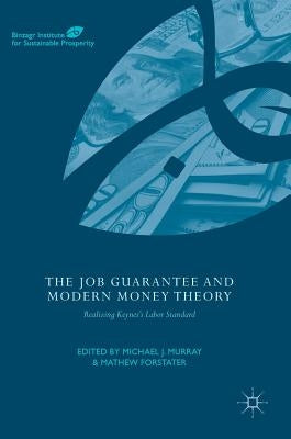 The Job Guarantee and Modern Money Theory: Realizing Keynes's Labor Standard by Murray, Michael J.