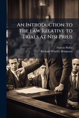 An Introduction to the law Relative to Trials at Nisi Prius by Buller, Francis