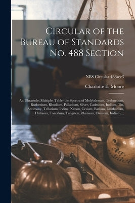 Circular of the Bureau of Standards No. 488 Section: an Ultraviolet Multiplet Table- the Spectra of Molybdenum, Technetium, Ruthenium, Rhodium, Pallad by Moore, Charlotte E.