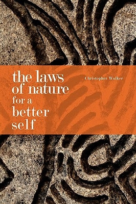 The Laws of Nature for a Better Self by Walker, Chris