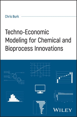 Techno-Economic Modeling for Chemical and Bioprocess Innovations by Burk, Chris