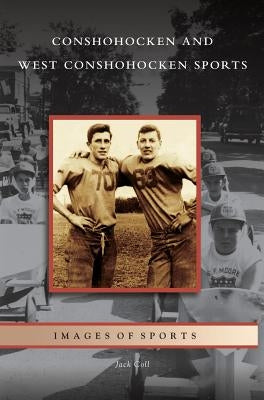 Conshohocken and West Conshohocken Sports by Coll, Jack